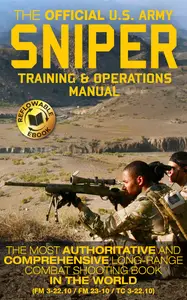 The Official US Army Sniper Training and Operations Manual (FM 3-22.10 / FM 23-10 / TC 3-22.10)