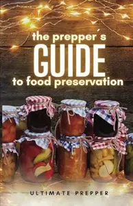 The preppers guide to food preservation