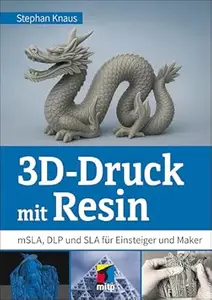 3D-Druck mit Resin: mSLA, DLP und SLA für Einsteiger und Maker