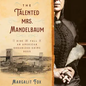 The Talented Mrs. Mandelbaum: The Rise and Fall of an American Organized-Crime Boss [Audiobook]