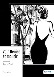 Bruno Noël Pinel, "Voir Denise et mourir"