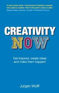 Creativity Now: Get Inspired, Create Ideas and Make Them Happen! (Repost)