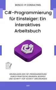 C#-Programmierung für Einsteiger: Ein interaktives Arbeitsbuch (German Edition)