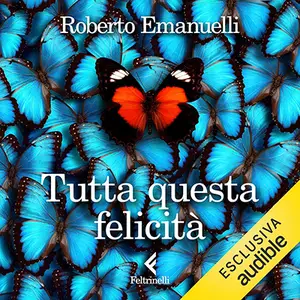 «Tutta questa felicità» by Roberto Emanuelli