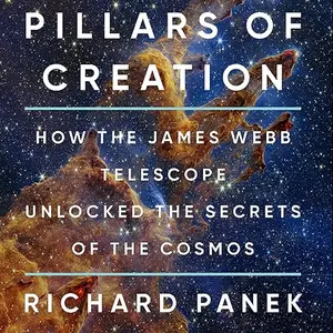 Pillars of Creation: How the James Webb Telescope Unlocked the Secrets of the Cosmos [Audiobook]