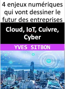 Cloud, IoT, Cuivre, Cyber: 4 enjeux numériques qui vont dessiner le futur des entreprises