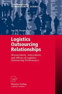 Logistics Outsourcing Relationships: Measurement, Antecedents, and Effects of Logistics Outsourcing Performance