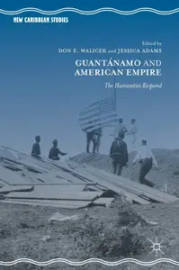 Guantánamo and American Empire: The Humanities Respond (New Caribbean Studies)