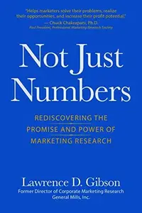 Not Just Numbers : Rediscovering the Promise and Power of Marketing Research