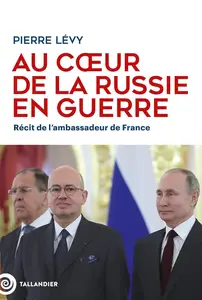 Pierre Lévy, "Au cœur de la Russie en guerre: Récit de l'ambassadeur de France"
