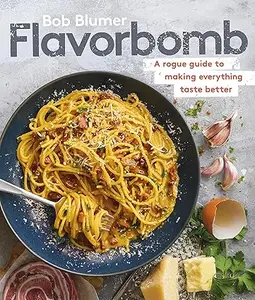 Flavorbomb: A Rogue Guide to Making Everything Taste Better (Repost)