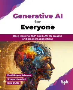 Generative AI for Everyone: Deep learning, NLP, and LLMs for creative and practical applications (English Edition)
