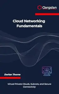 Cloud Networking Fundamentals: Virtual Private Clouds, Subnets, and Secure Connectivity
