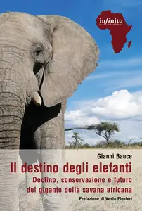 Il destino degli elefanti. Declino, conservazione e futuro del gigante della savana africana - Gi...