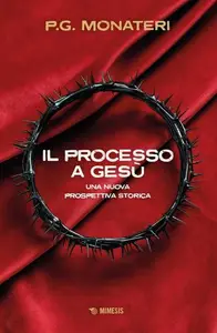 P.G. Monateri - Il processo a Gesù. Una nuova prospettiva storica