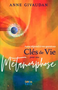 Anne Meurois-Givaudan, "Clés de vie pour une métamorphose : Anne répond à vos questions"