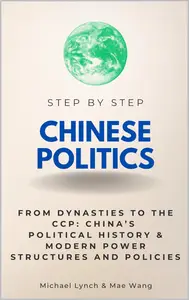 Chinese Politics Step by Step: From Dynasties to the CCP - China’s Political History & Modern Power Structures and Policies