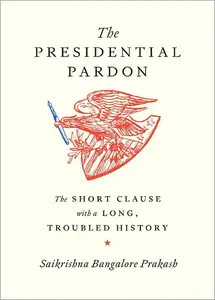 The Presidential Pardon: The Short Clause with a Long, Troubled History