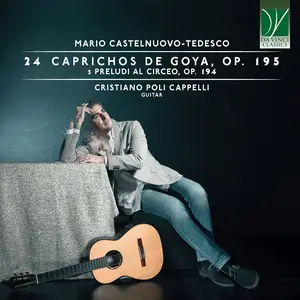 Cristiano Poli Cappelli - Mario Castelnuovo-Tedesco: 24 Caprichos de Goya, Op. 195, 3 Preludi al Circeo, Op. 194 (2024) [24/96]