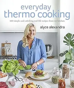 Everyday Thermo Cooking: 100 Simple and Satisfying Real-Life Recipes from My Kitchen