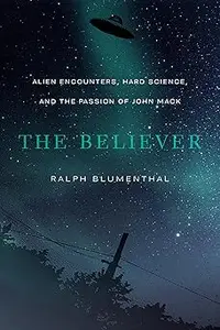 The Believer: Alien Encounters, Hard Science, and the Passion of John Mack