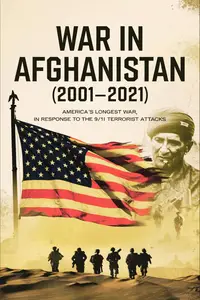 War in Afghanistan (2001–2021): America’s Longest War, in Response to the 9/11 Terrorist Attacks