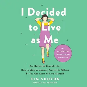 I Decided to Live as Me: An Illustrated Checklist for How to Stop Comparing Yourself to Others So You Can Learn [Audiobook]