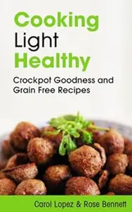 Cooking Light Healthy: Crockpot Goodness and Grain Free Recipes