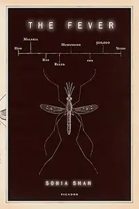 The Fever: How Malaria Has Ruled Humankind for 500,000 Years