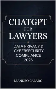 ChatGPT for Lawyers: Data Privacy & Cybersecurity Compliance 2025