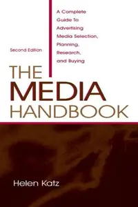 The Media Handbook: A Complete Guide to Advertising Media Selection, Planning, Research, and Buying