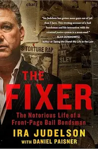 The Fixer: The Notorious Life of a Front-Page Bail Bondsman (Repost)