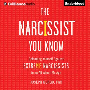 The Narcissist You Know: Defending Yourself Against Extreme Narcissists in an All-About-Me Age [Audiobook]