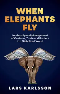 When Elephants Fly: Leadership and Management of Customs, Trade and Borders in a Globalized World
