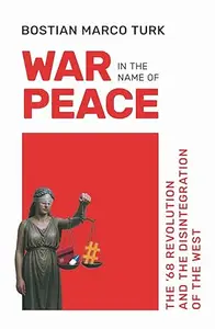 War in the Name of Peace: The ’68 Revolution and the Disintegration of the West