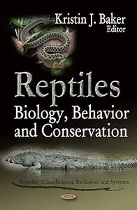 Reptiles: Biology, Behavior and Conservation