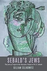 Sebald’s Jews: The Jew as Trope in the Narrative Fiction of W. G. Sebald