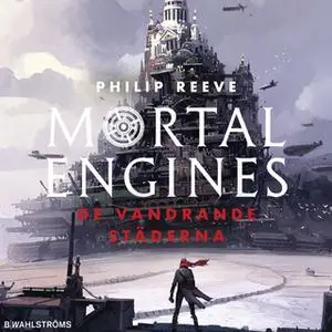 «Mortal Engines - De vandrande städerna» by Philip Reeve