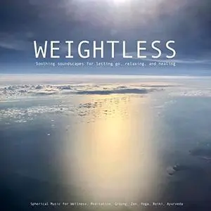 Weightless: Soothing soundscapes for letting go, relaxing, and healing [Audiobook]