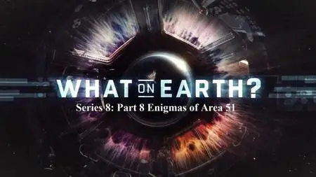 Sci Ch. - What on Earth Series 8: Part 8 Enigmas of Area 51 (2020)