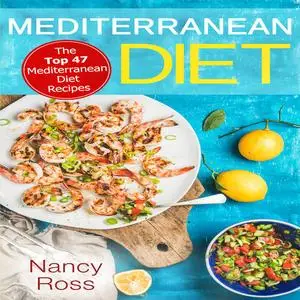 «Mediterranean Diet: The Top 47 Mediterranean Diet Recipes» by Nancy Ross