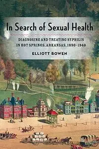 In Search of Sexual Health: Diagnosing and Treating Syphilis in Hot Springs, Arkansas, 1890–1940