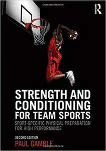 Strength and Conditioning for Team Sports: Sport-Specific Physical Preparation for High Performance