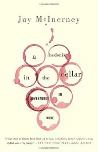 A Hedonist in the Cellar: Adventures in Wine