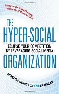The Hyper-Social Organization: Eclipse Your Competition by Leveraging Social Media (repost)