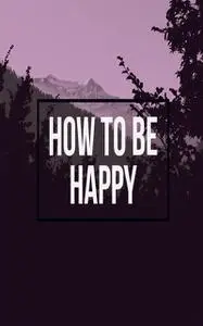 «How To Be Happy» by Nosorrow