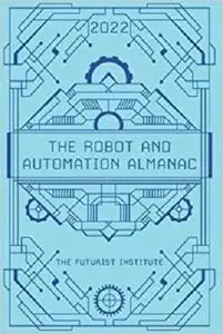 The Robot and Automation Almanac - 2022: The Futurist Institute