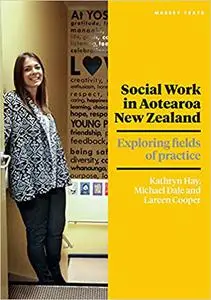 Social Work in Aotearoa New Zealand: Exploring fields of practice
