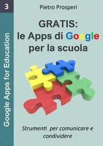 Pietro Prosperi - Gratis: le Apps di Google per la scuola: Strumenti per comunicare e condividere [Repost]