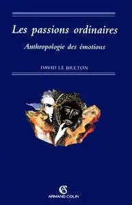 David Le Breton, "Les Passions ordinaires : Anthropologie des émotions"